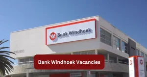 Bank Windhoek Vacancies 2025 Recruitment begins with x1 New Job Opportunities