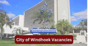 City of Windhoek Vacancies 2025 Recruitment begins with x1 New Job Opportunities