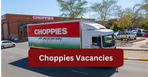 Choppies Vacancies 2025 Recruitment begins with x1 New Job Opportunities